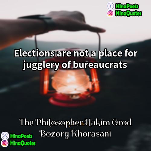 The Philosopher Hakim Orod Bozorg Khorasani Quotes | Elections are not a place for jugglery